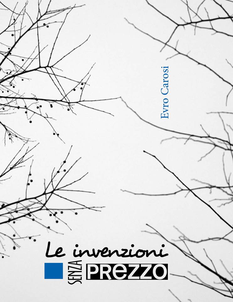 Esce sabato 10 maggio “Le invenzioni senza prezzo”, il libro di Evro Carosi. Il Maestro ce ne regala cento copie. Ecco la prefazione di Matteo Bonfanti