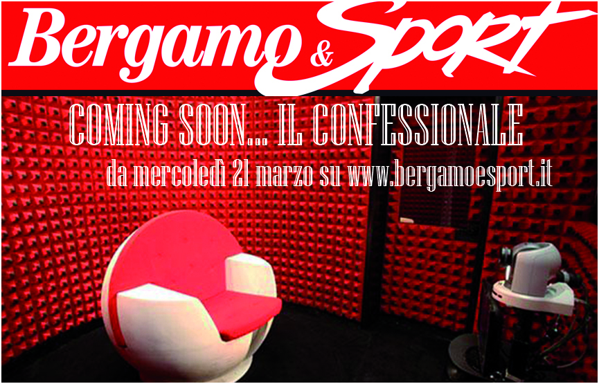 Ecco “Il Confessionale”. Mercoledì sera in redazione otto video interrogatori (assai divertenti) a Belotti, Luzzana, Cutrona, Nervi, Monaci, Lochis, Fogaroli e Ferrè