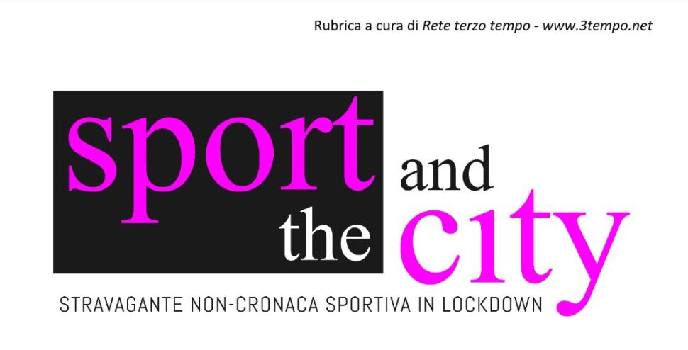 Sport and the city. Neanche a letto ci si diverte come a fare sport. Capite perché giocare ci manca così tanto?