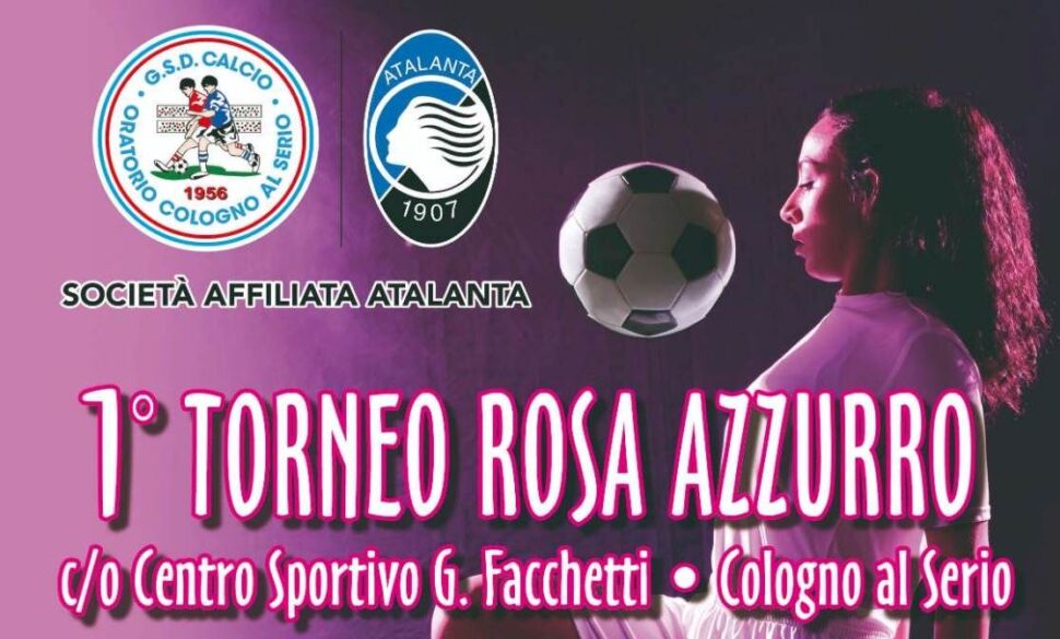 Calcio femminile, a Cologno al Serio arriva il 1° Torneo Rosa Azzurro. Presenti anche Atalanta e AlbinoLeffe, Irene Villa madrina d’eccezione