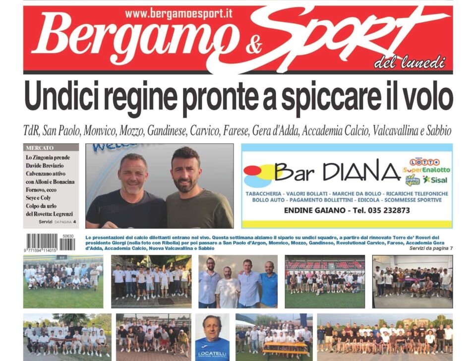 Bergamo & Sport in edicola: presentiamo Torre de’ Roveri, San Paolo d’Argon, Monvico, Mozzo, Gandinese, Revolutional Carvico, Farese, Accademia Gera d’Adda, Accademia Calcio, Nuova Valcavallina e Sabbio. Poi tanto mercato, tornei e ciclismo