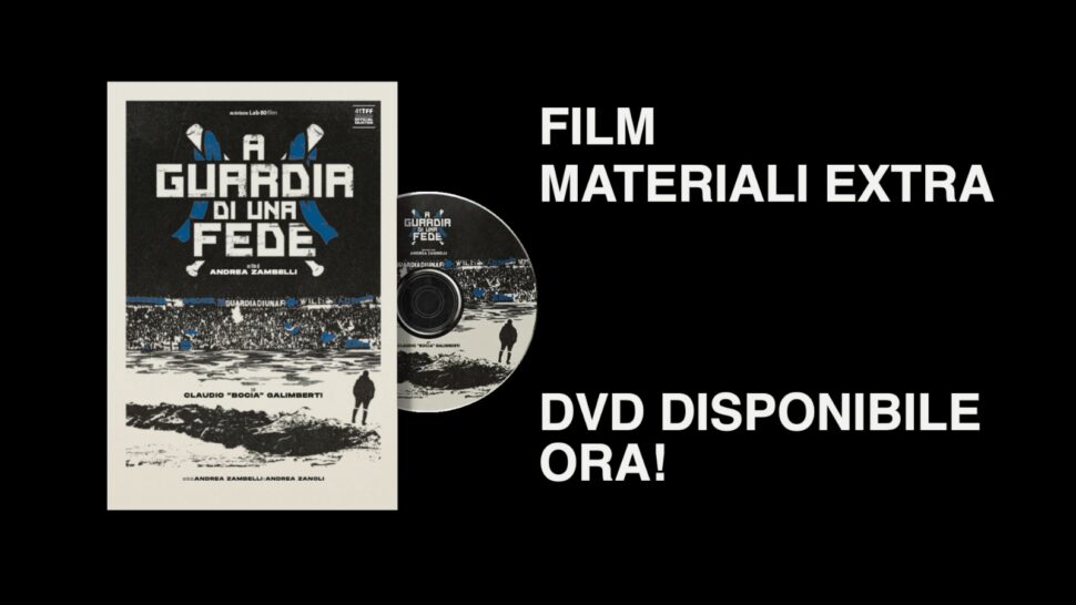A GUARDIA DI UNA FEDE: il film sulla Curva dell’Atalanta disponibile in DVD